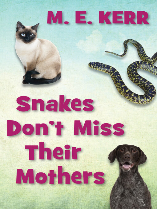 Title details for Snakes Don't Miss Their Mothers by M. E. Kerr - Available
